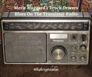 Merle Haggards Truck Drivers Blues On The Transistor Radio
